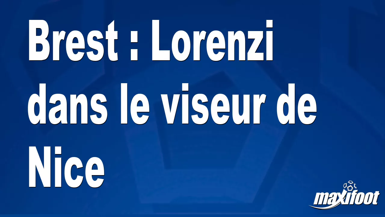 Brest: Lorenzi i radharc Nice - Mionsamhail peile