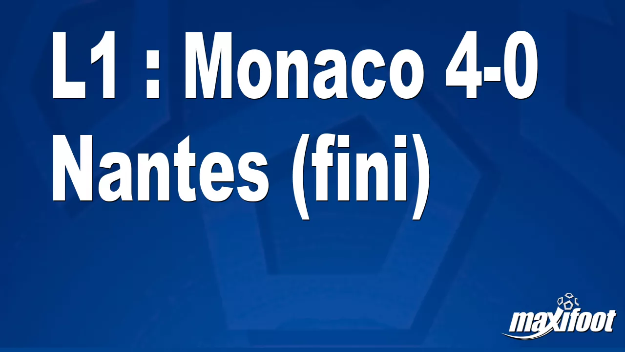 L1 : Monaco 4-0 Nantes (fini) - Football thumbnail