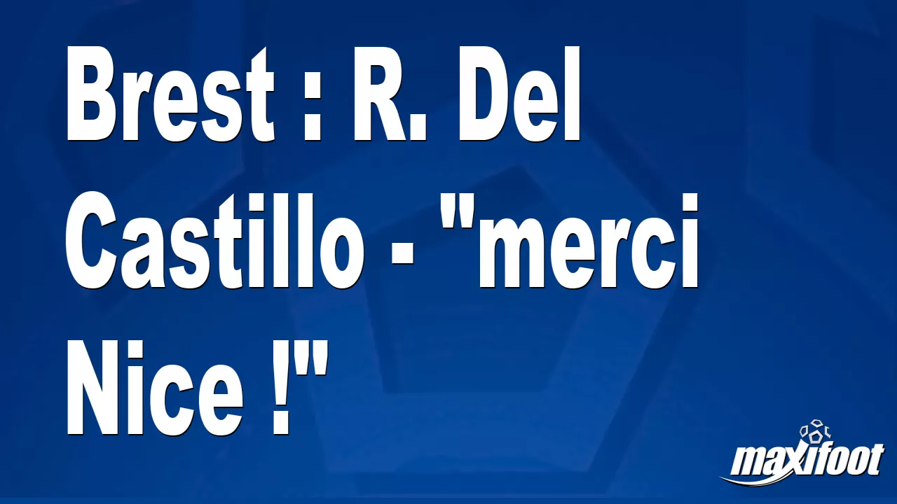Brest : R. Del Castillo - "merci Nice !" - Football thumbnail